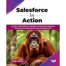 (영문도서)Salesforce in Action: A guide to administrator essentials and advanced Salesforc... Paperback, Bpb Publications, English, 9789365892222