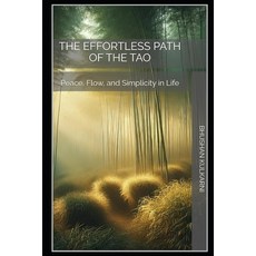 (영문도서)The Effortless Path of the Tao: Peace Flow and Simplicity in Life Paperback, Independently Published, English, 9798269507347