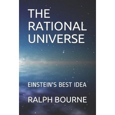 (영문도서) The Rational Universe: Einstein's Best Idea Paperback, Independently Published, English, 9781719843256