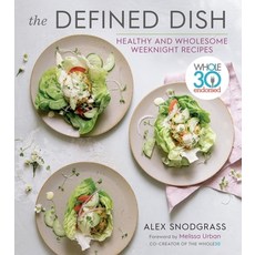 (영문도서) The Defined Dish: Whole30 Endorsed Healthy and Wholesome Weeknight Recipes Hardcover, Harvest Publications, English, 9780358004417