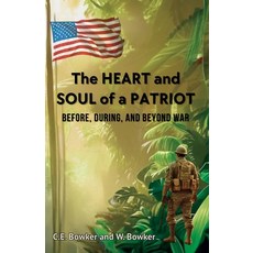 (영문도서)The HEART and SOUL of a PATRIOT - Before During and Beyond War Paperback, C.E. Bowker and W. Bowker, English, 9798988600695