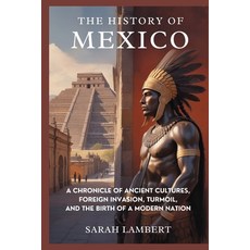 (영문도서)The History of Mexico: A Chronicle of Ancient Cultures Foreign Invasion Turmoi... Paperback, Independently Published, English, 9798278064541