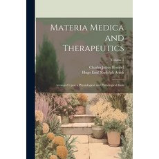 (영문도서) Materia Medica and Therapeutics: Arranged Upon a Physiological and Pathological Basis; Volume 1 Paperback, Legare Street Press, English, 9781021671257
