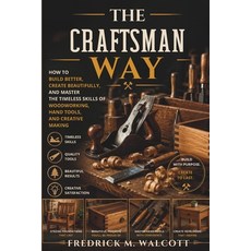 (영문도서)The Craftsman Way: How to Build Better Create Beautifully and Master the Timel... Paperback, Independently Published, English, 9798181634121