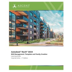 (영문도서) Autodesk Revit 2024 BIM Management: Template and Family Creation (Imperial Units) Paperback, Ascent, Center for Technica..., English, 9781959504771