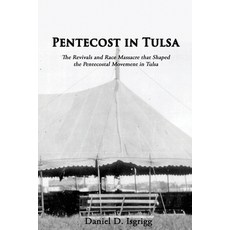 (영문도서) Pentecost In Tulsa: The Revivals and Race Massacre that Shaped the Pentecostal... Paperback, Seymour Press, English, 9781938373541