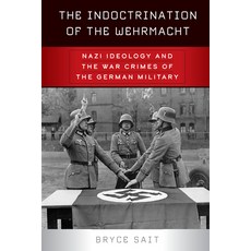 The Indoctrination of the Wehrmacht: Nazi Ideology and the War Crimes of the German Military Paperback, Berghahn Books, English, 9781800732001
