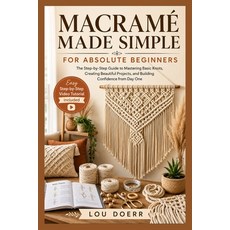 (영문도서)Macramé Made Simple for Absolute Beginners: The Step-by-Step Guide to Mastering... Paperback, Independently Published, English, 9798198578296 Independently Published, English, 9798198578296