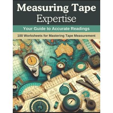 (영문도서) Measuring Tape Expertise: Your Guide to Accurate Readings: 100 Worksheets for Mastering Tape ... Paperback, Independently Published, English, 9798871639177