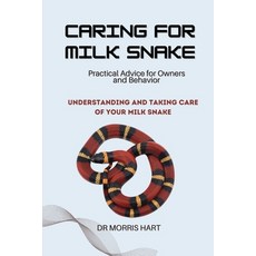 (영문도서) Caring for Milk Snake: Understanding and Taking Care of Your Milk Snake Paperback, Independently Published, English, 9798323923878