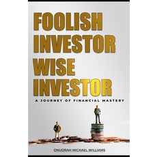 (영문도서) Foolish Investor Wise Investor: A Journey Of Financial Mastery Paperback, Independently Published, English, 9798861868051