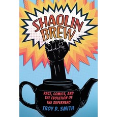 (영문도서) Shaolin Brew: Race Comics and the Evolution of the Superhero Paperback, University Press of Mississ..., English, 9781496851680