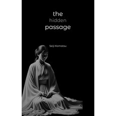 (영문도서) The Hidden Passage: A Collection of Haiku Paperback, Independently Published, English, 9798327953543