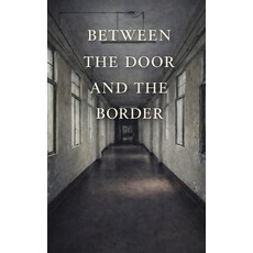 (영문도서)Between The Door And The Border Paperback, Independently Published, English, 9798242654914