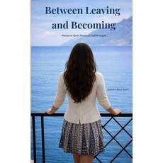 (영문도서)Between Leaving and Becoming Poems on Quiet Strength and Renewal Paperback, Bookleaf Publishing, English, 9789375439554