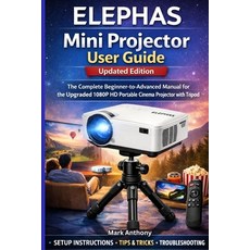 (영문도서)ELEPHAS Mini Projector User Guide (Updated Edition): The Complete Beginner-to-Ad... Paperback, Independently Published, English, 9798245369464 Independently Published, English, 9798245369464