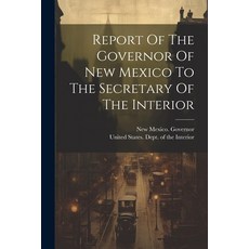 (영문도서) Report Of The Governor Of New Mexico To The Secretary Of The Interior Paperback, Legare Street Press, English, 9781021860675