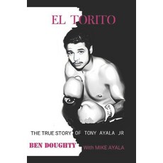(영문도서) El Torito: The True Story of Tony Ayala Jr Paperback, Independently Published, English, 9798376787175