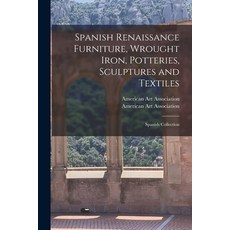 (영문도서) Spanish Renaissance Furniture Wrought Iron Potteries Sculptures and Textiles; Spanish Coll... Paperback, Hassell Street Press, English, 9781013934247