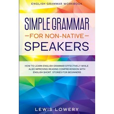 English Grammar Workbook: SIMPLE GRAMMAR FOR NON-NATIVE SPEAKERS - How to Learn English Grammar Effe... Paperback, Readers First Publishing Ltd