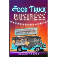 (영문도서) Food Truck Business: 3 Books in 1 - The Strategic and Practical Beginner's Guide to Accompany... Paperback, Top Notch International, English, 9781915331427