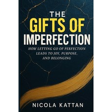(영문도서)The Gifts of Imperfection: How Letting Go of Perfection Leads to Joy Purpose a... Paperback, Kattan, English, 9798330446834