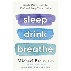 (영문도서) Sleep Drink Breathe: Simple Daily Habits for Profound Long-Term Health Hardcover, Little, Brown Spark, English, 9780316576413