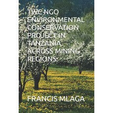 (英文圖書)Twc Ngo Environmental Conservation Project in Tanzania Across Mining Regions. 平裝版, Independently Published, English