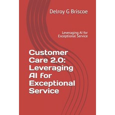 (영문도서) Customer Care 2.0: Leveraging AI for Exceptional Service: Leveraging AI for Exc... Paperback, Independently Published, English, 9798311712941