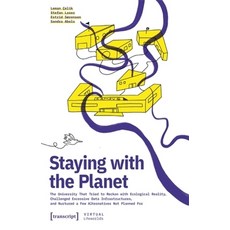(영문도서)Staying with the Planet: The University That Tried to Reckon with Ecological Rea... Paperback, Transcript Publishing, English, 9783837678192 Transcript Publishing, English, 9783837678192