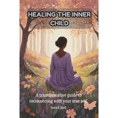 (英文圖書)Healing the Inner Child: A transformative guide to reconnecting with your true s... 平裝版, Independently Published, 英文