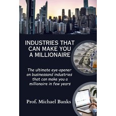 (영문도서) Industries That Can Make You A Millionaire: The ultimate eye-opener on business and industrie... Paperback, Independently Published, English, 9798878928816