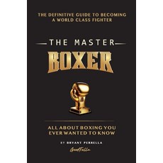 (영문도서)The Master Boxer: The Definitive Guide to Becoming a World Class Fighter Paperback, Bryant Goodfella Perrella LLC, English, 9798992977325