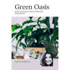 (영문도서) Green Oasis: How Houseplants Nurture Happiness Paperback, Independently Published, English, 9798398581492