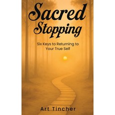 (영문도서)Sacred: Stopping: The Six Keys to Returning to Your True Self Hardcover, Art Tincher, English, 9781971002569