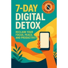 (영문도서)7-Day Digital Detox: Reclaim Your Focus Peace and Productivity Paperback, Independently Published, English, 9798274017817