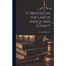 (영문도서) A Treatise on the Law of Idiocy and Lunacy Hardcover, Legare Street Press, English, 9781019818879