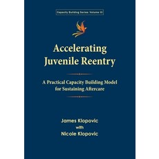 (영문도서) Accelerating Juvenile Reentry: A Practical Capacity Building Model for Sustaini... Paperback, Affinitas LLC, English, 9780998237299