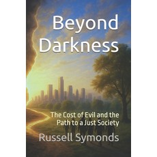 (영문도서)Beyond Darkness: The Cost of Evil and the Path to a Just Society Paperback, Independently Published, English, 9798277280744