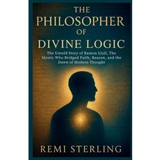 (영문도서)The Philosopher of Divine Logic: The Untold Story of Ramon Llull The Mystic Who... Paperback, Independently Published, English, 9798274079525