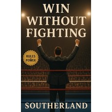 (영문도서)Win Without Fighting: Strategic Power Plays to Win Influence Outmaneuver Oppone... Paperback, Independently Published, English, 9798296856531