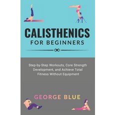 (영문도서)Calisthenics for beginners: Step-by-Step Workouts Core Strength Development an... Paperback, Independently Published, English, 9798274226929