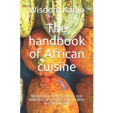 The handbook of African cuisine: Recipes for every concern. Just delicious uncomplicated healthy a... Paperback, Independently Published, English, 9798728803881