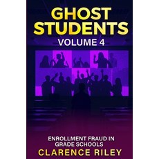 (영문도서)Ghost Students - Volume 4: Enrollment Fraud in Grade Schools Paperback, Independently Published, English, 9798266047204