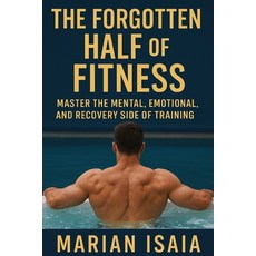 (영문도서)The Forgotten Half of Fitness: Master Recovery Balance and the Art of Getting... Paperback, Independently Published, English, 9798270438777