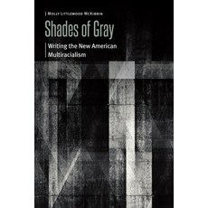 (영문도서)Shades of Gray: Writing the New American Multiracialism Paperback, University of Nebraska Press, English, 9781496246523 University of Nebraska Press, English, 9781496246523