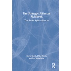 (영문도서) The Strategic Alliances Fieldbook: The Art of Agile Alliances Hardcover, Routledge, English, 9781032128993