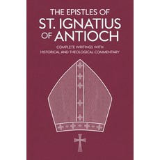 (영문도서)The Epistles of St. Ignatius of Antioch: Complete Writings with Historical and T... Paperback, Tgc Press, English, 9789371234948