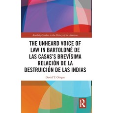 (영문도서)The Unheard Voice of Law in Bartolomé de Las Casas's Brevísima Relación de la De... Hardcover, Routledge, English, 9780367898045