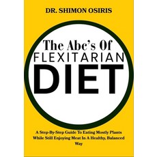 (영문도서)The Abc's of Flexitarian Diet: A Step-By-Step Guide To Eating Mostly Plants Whil... Paperback, Independently Published, English, 9798274052399